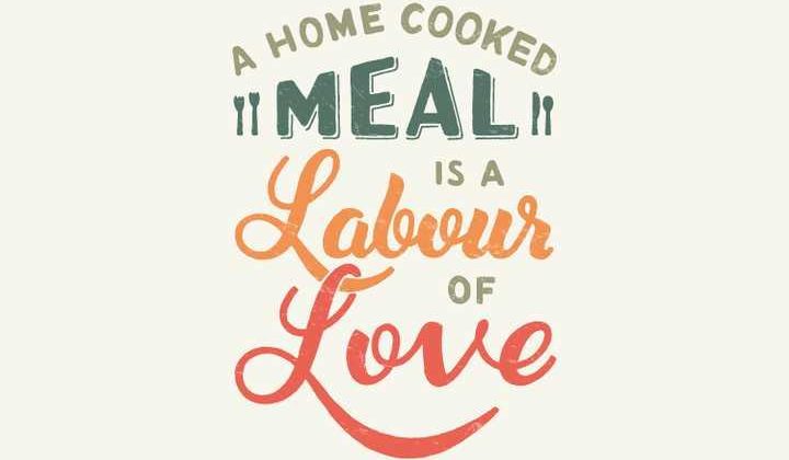 a-home-cooked-meal-is-a-labour-of-love